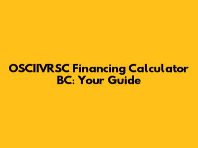 OSCIIVRSC Financing Calculator BC: Your Guide