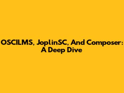 OSCILMS, JoplinSC, And Composer: A Deep Dive