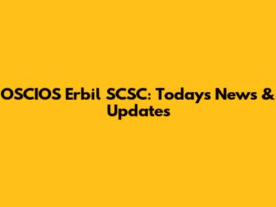 OSCIOS Erbil SCSC: Today's News & Updates