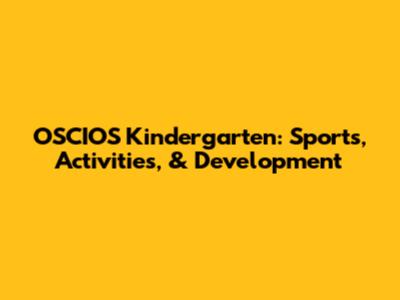 OSCIOS Kindergarten: Sports, Activities, & Development