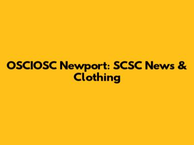 OSCIOSC Newport: SCSC News & Clothing