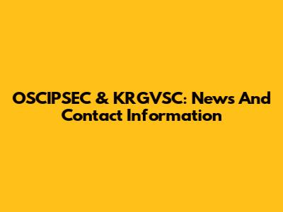OSCIPSEC & KRGVSC: News And Contact Information