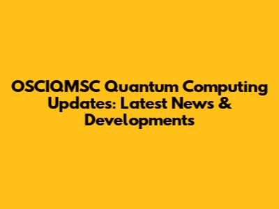 OSCIQMSC Quantum Computing Updates: Latest News & Developments