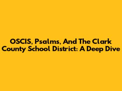 OSCIS, Psalms, And The Clark County School District: A Deep Dive