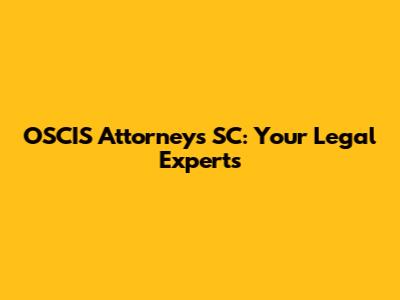 OSCIS Attorneys SC: Your Legal Experts