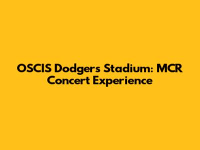 OSCIS Dodgers Stadium: MCR Concert Experience