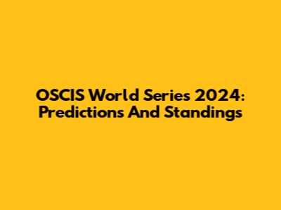 OSCIS World Series 2024: Predictions And Standings