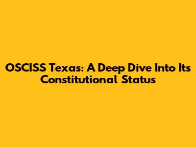 OSCISS Texas: A Deep Dive Into Its Constitutional Status