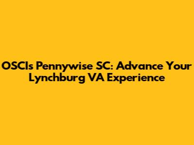 OSCIs Pennywise SC: Advance Your Lynchburg VA Experience