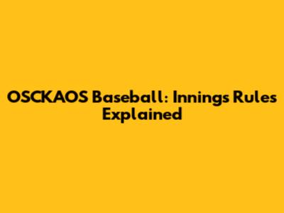 OSCKAOS Baseball: Innings Rules Explained