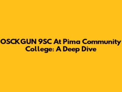 OSCKGUN 9SC At Pima Community College: A Deep Dive