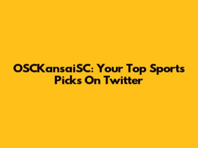 OSCKansaiSC: Your Top Sports Picks On Twitter