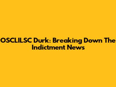 OSCLILSC Durk: Breaking Down The Indictment News
