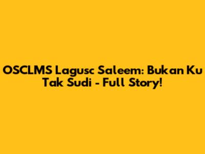 OSCLMS Lagusc Saleem: Bukan Ku Tak Sudi - Full Story!