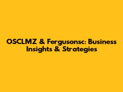 OSCLMZ & Fergusonsc: Business Insights & Strategies