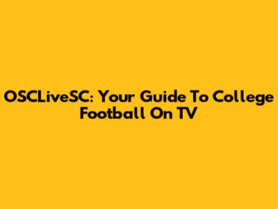 OSCLiveSC: Your Guide To College Football On TV