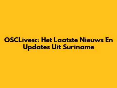 OSCLivesc: Het Laatste Nieuws En Updates Uit Suriname
