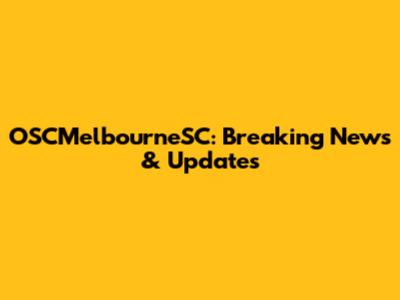 OSCMelbourneSC: Breaking News & Updates