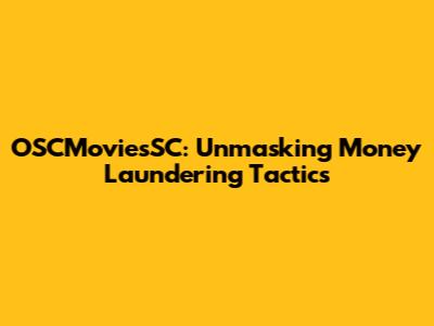 OSCMoviesSC: Unmasking Money Laundering Tactics
