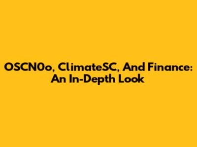 OSCN0o, ClimateSC, And Finance: An In-Depth Look