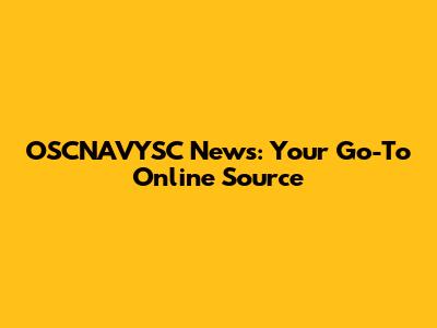 OSCNAVYSC News: Your Go-To Online Source