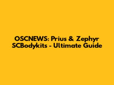 OSCNEWS: Prius & Zephyr SCBodykits - Ultimate Guide