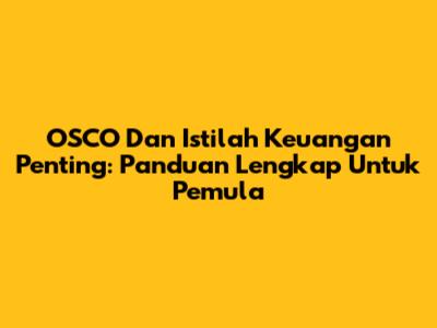 OSCO Dan Istilah Keuangan Penting: Panduan Lengkap Untuk Pemula