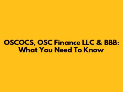 OSCOCS, OSC Finance LLC & BBB: What You Need To Know
