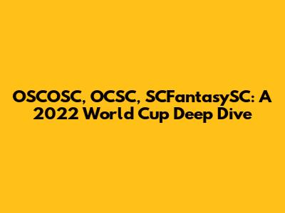 OSCOSC, OCSC, SCFantasySC: A 2022 World Cup Deep Dive