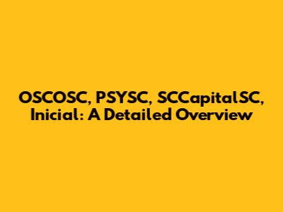 OSCOSC, PSYSC, SCCapitalSC, Inicial: A Detailed Overview