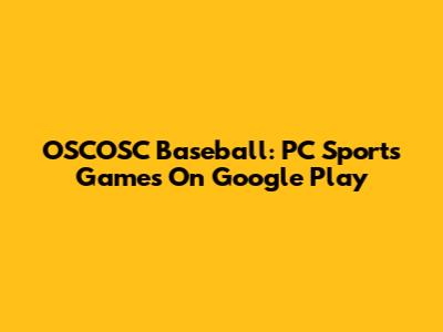 OSCOSC Baseball: PC Sports Games On Google Play