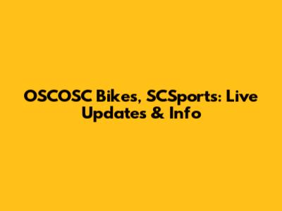 OSCOSC Bikes, SCSports: Live Updates & Info