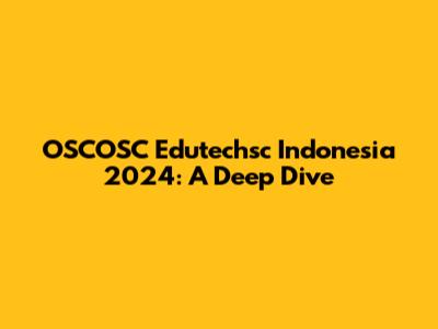 OSCOSC Edutechsc Indonesia 2024: A Deep Dive