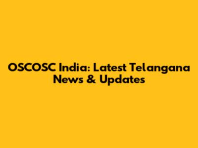 OSCOSC India: Latest Telangana News & Updates