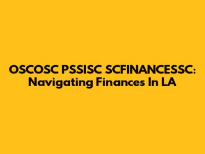 OSCOSC PSSISC SCFINANCESSC: Navigating Finances In LA