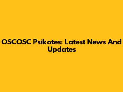 OSCOSC Psikotes: Latest News And Updates