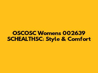 OSCOSC Women's 002639 SCHEALTHSC: Style & Comfort