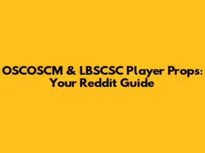 OSCOSCM & LBSCSC Player Props: Your Reddit Guide