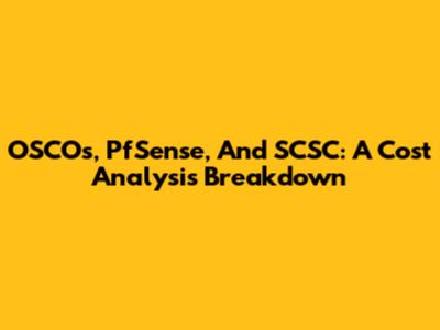 OSCOs, PfSense, And SCSC: A Cost Analysis Breakdown