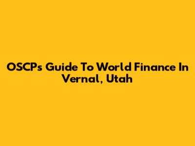 OSCP's Guide To World Finance In Vernal, Utah