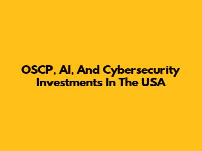 OSCP, AI, And Cybersecurity Investments In The USA