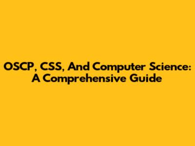 OSCP, CSS, And Computer Science: A Comprehensive Guide