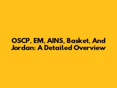 OSCP, EM, AINS, Basket, And Jordan: A Detailed Overview