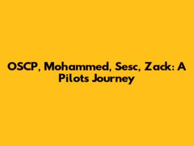 OSCP, Mohammed, Sesc, Zack: A Pilot's Journey
