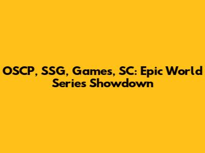 OSCP, SSG, Games, SC: Epic World Series Showdown