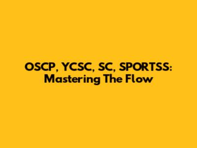 OSCP, YCSC, SC, SPORTSS: Mastering The Flow