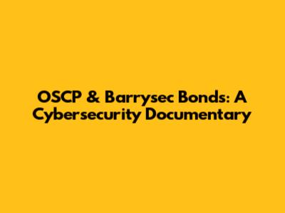 OSCP & Barrysec Bonds: A Cybersecurity Documentary