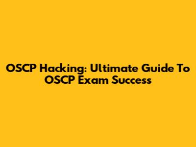 OSCP Hacking: Ultimate Guide To OSCP Exam Success