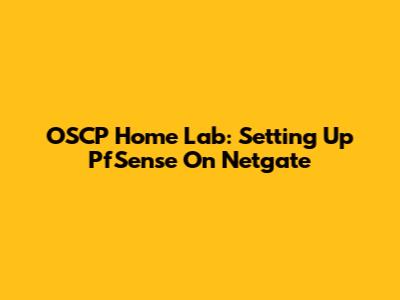 OSCP Home Lab: Setting Up PfSense On Netgate