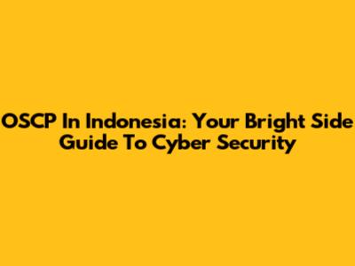 OSCP In Indonesia: Your Bright Side Guide To Cyber Security